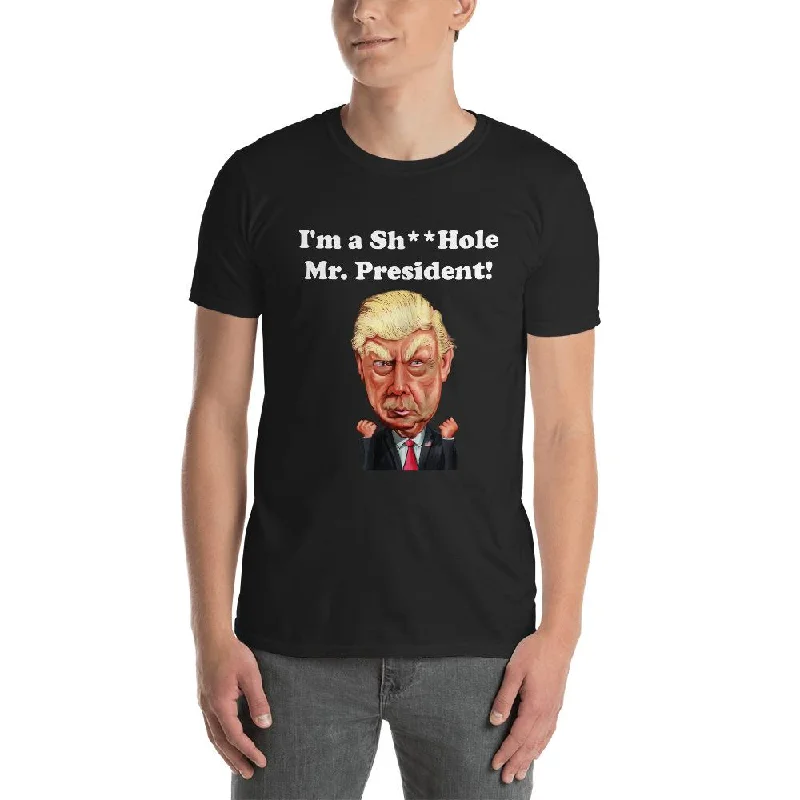 Unisex Short Sleeve Cotton T-Shirt with I'm a Sh**Hole Mr. President! Print